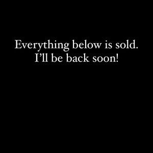 Thanks to my happy shoppers. Everything below this image has sold.